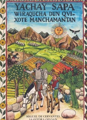 Роман о Дон Кихоте на языке кечуа "Yachay sapa wiraqucha dun Qvixote Manchamantan". Перевод - Деметрио Тупак Юпанки